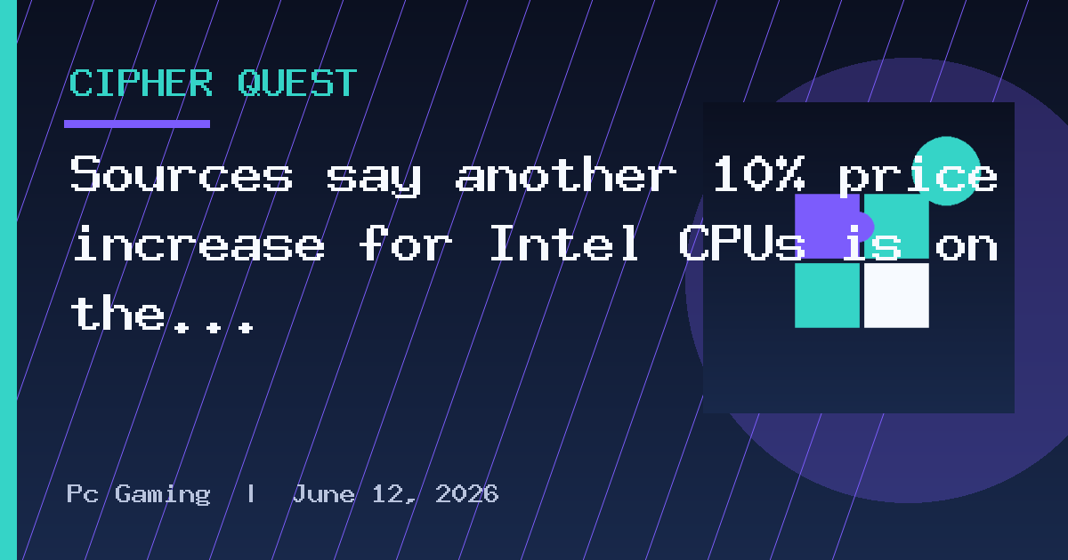 Sources say another 10% price increase for Intel CPUs is on the way