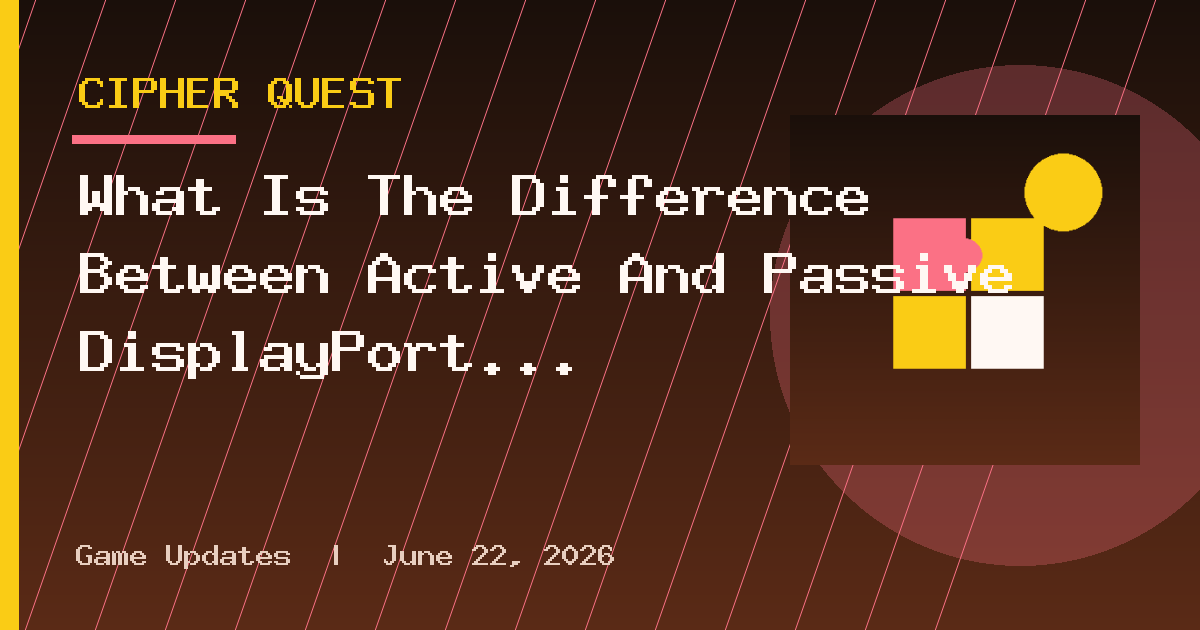 What Is The Difference Between Active And Passive DisplayPort Cables?
