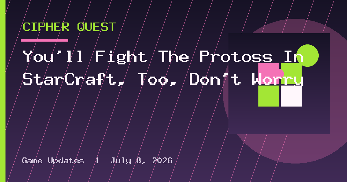 You’ll Fight The Protoss In StarCraft, Too, Don’t Worry